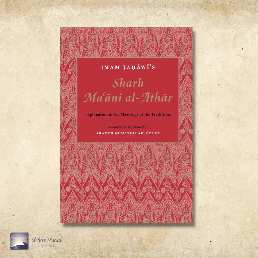 Sharh Maʿāni al-Āthār – White Thread Press